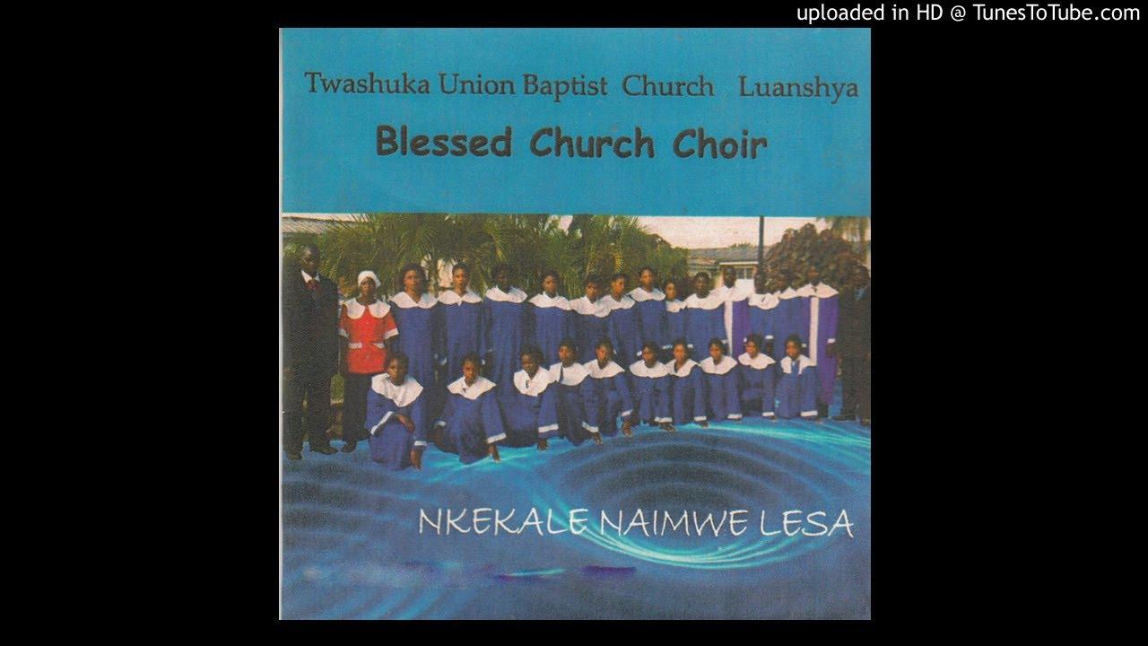 Blessed Church Choir Twashuka Union Baptist Church Luanshya - Balesa Mwebakulu (Official Audio)