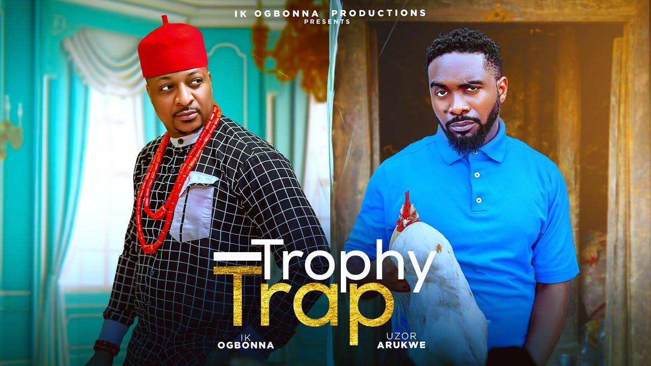 TROPHY TRAP - IK OGBONNA, UZOR ARUKWE, BIBI SONYE, REAL JUDY. NIGERIAN MOVIE 2025